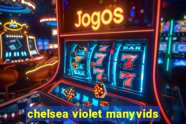 chelsea violet manyvids